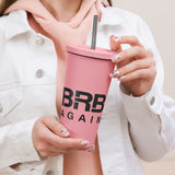 BRB Again - Insulated tumbler with a straw