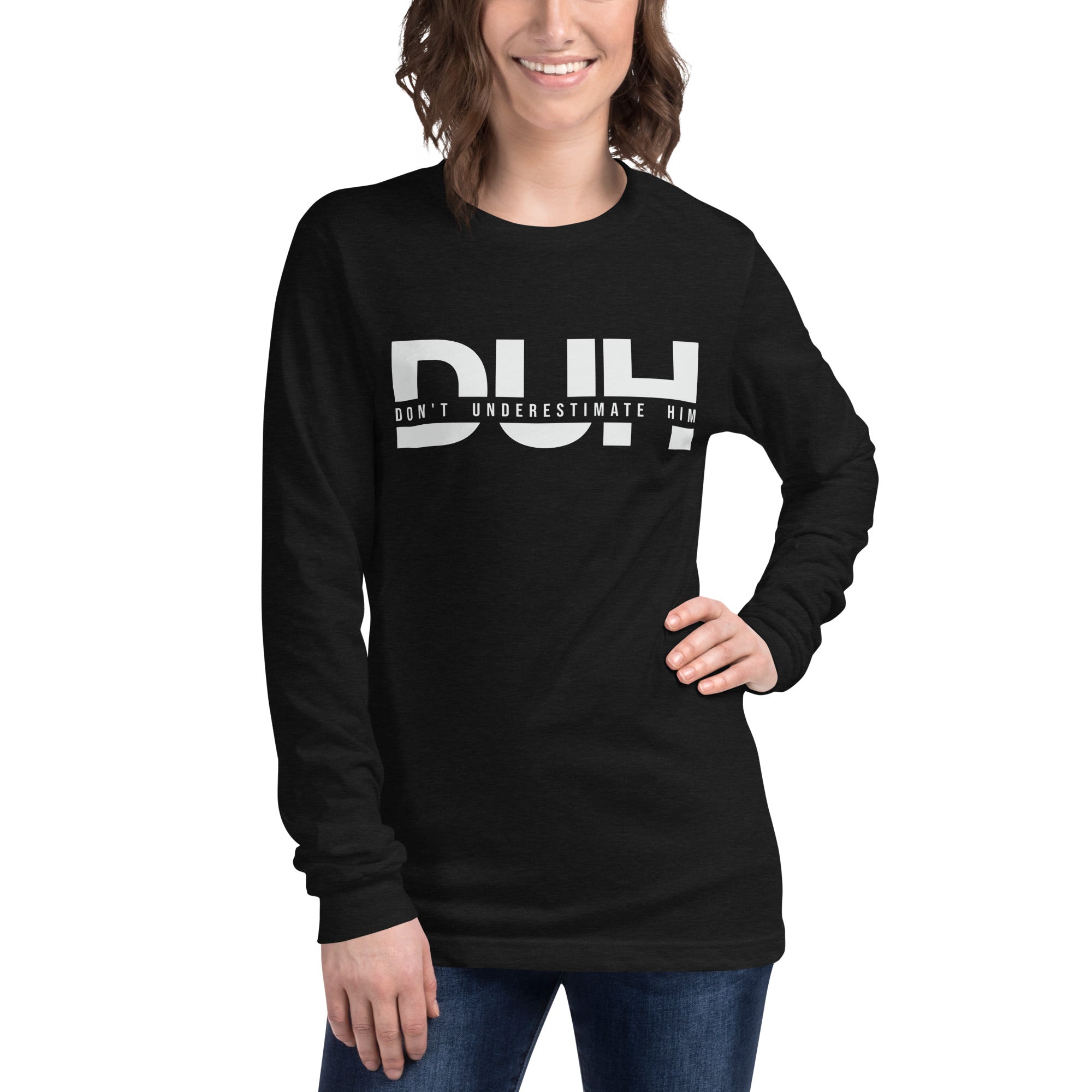 Don't Underestimate Him - Unisex Long Sleeve Tee