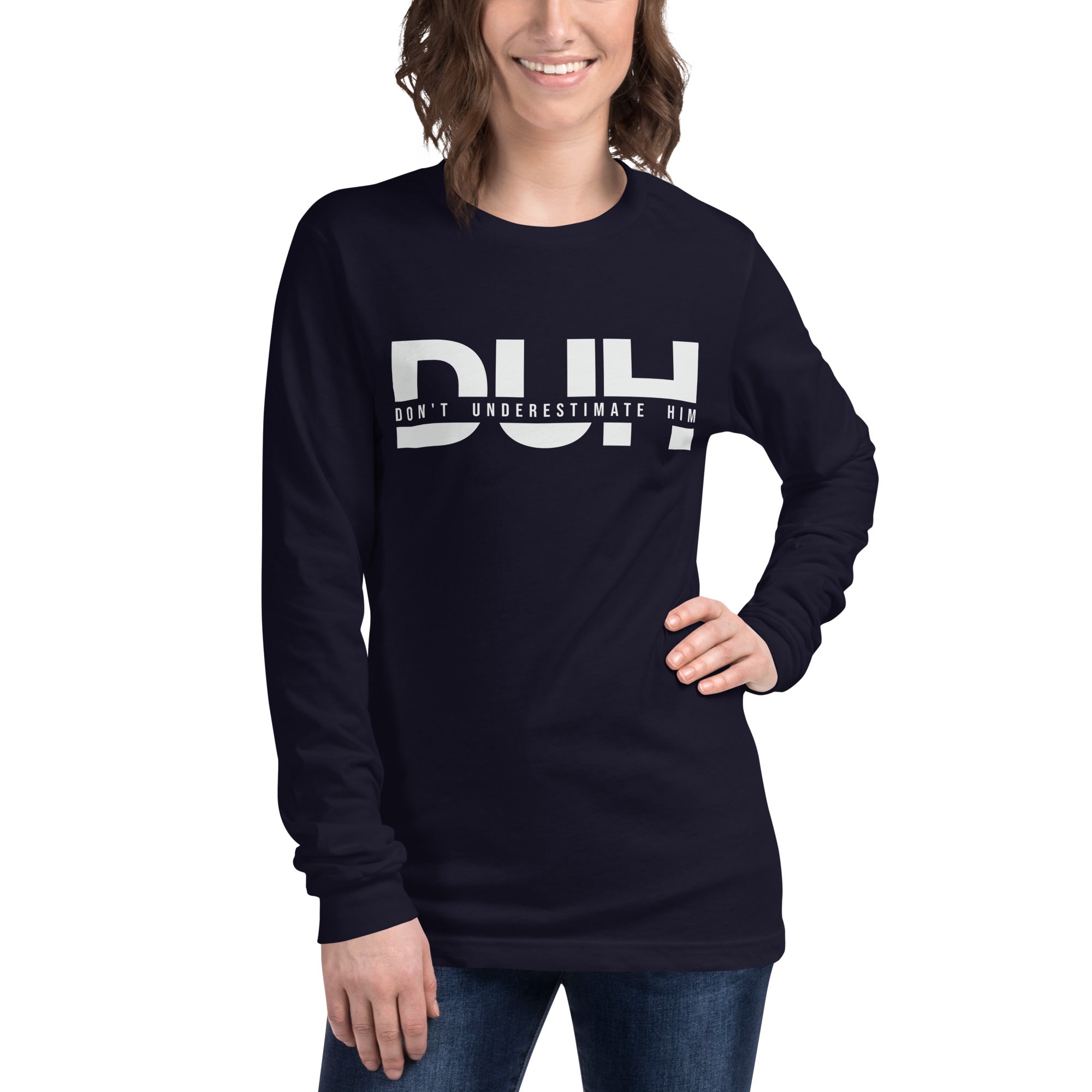 Don't Underestimate Him - Unisex Long Sleeve Tee